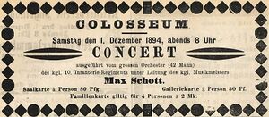 Anzeigentext: Colosseum. Samstag den 1. Dezember 1894, abends 8 Uhr Concert ausgeführt vom grossen Orchester (42 Mann) des kgl. 10. Infanterie-Regiments unter Leitung des kgl. Musikmeisters Max Schott. Saalkarte a Person 80 Pfg. Galleriekarte a Person 50 Pfg. Familienkarte giltig für 4 Personen a 2 Mk.
